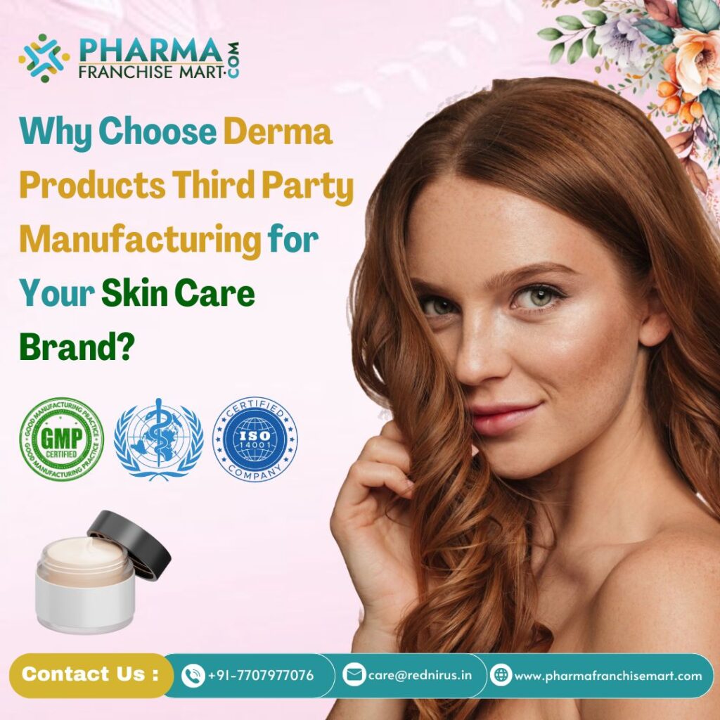 Why Choose Derma Products Third Party Manufacturing for Your Skin Care Brand?