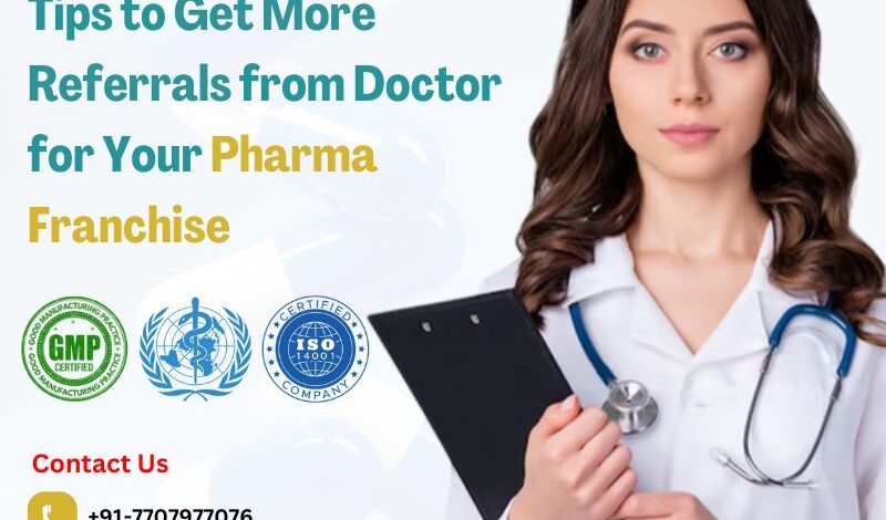 Tips to Get More Referrals from Doctor for Your Pharma Franchise